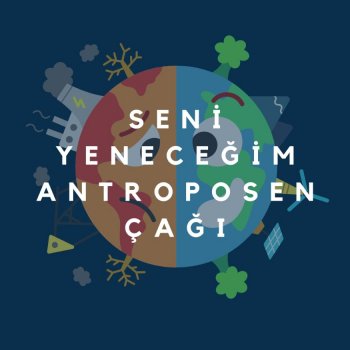 Seni Yeneceğim Antroposen Çağı